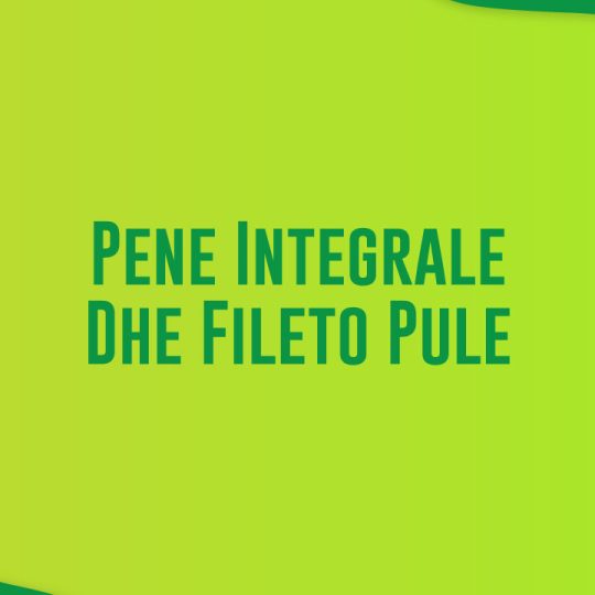 Pene Integrale Dhe Fileto Pule